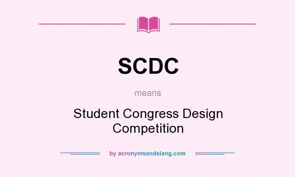 What does SCDC mean? It stands for Student Congress Design Competition