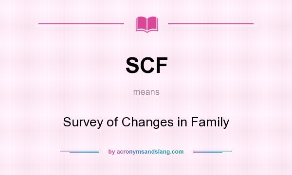 What does SCF mean? It stands for Survey of Changes in Family