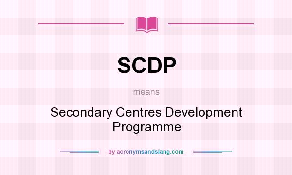 What does SCDP mean? It stands for Secondary Centres Development Programme
