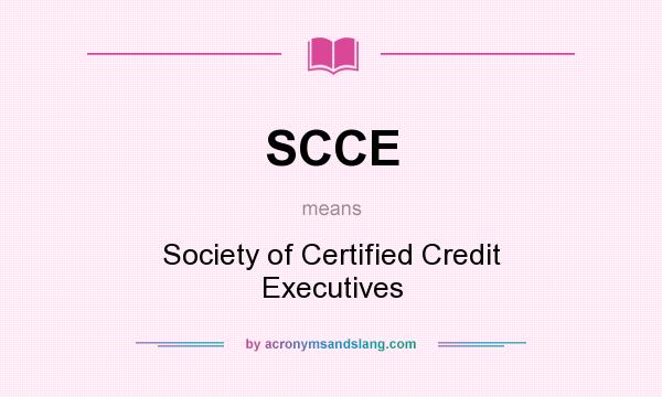 What does SCCE mean? It stands for Society of Certified Credit Executives