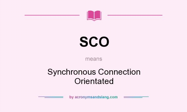 What does SCO mean? It stands for Synchronous Connection Orientated