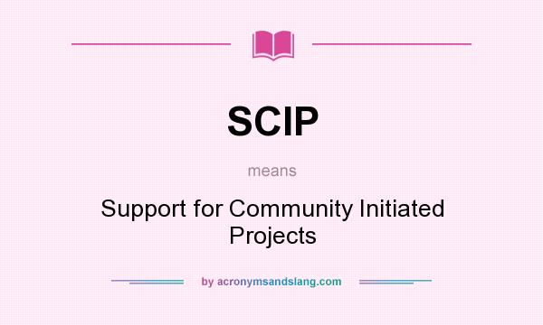 What does SCIP mean? It stands for Support for Community Initiated Projects