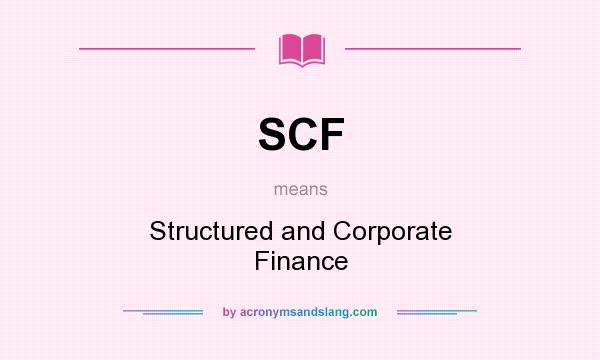 What does SCF mean? It stands for Structured and Corporate Finance