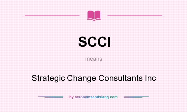 What does SCCI mean? It stands for Strategic Change Consultants Inc