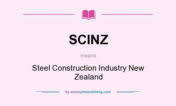 What does SCINZ mean? It stands for Steel Construction Industry New Zealand