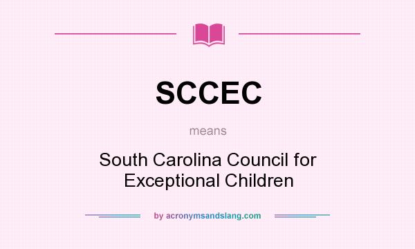 What does SCCEC mean? It stands for South Carolina Council for Exceptional Children