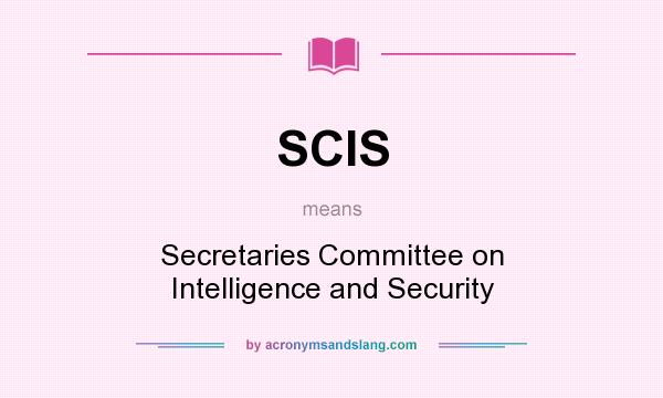 What does SCIS mean? It stands for Secretaries Committee on Intelligence and Security