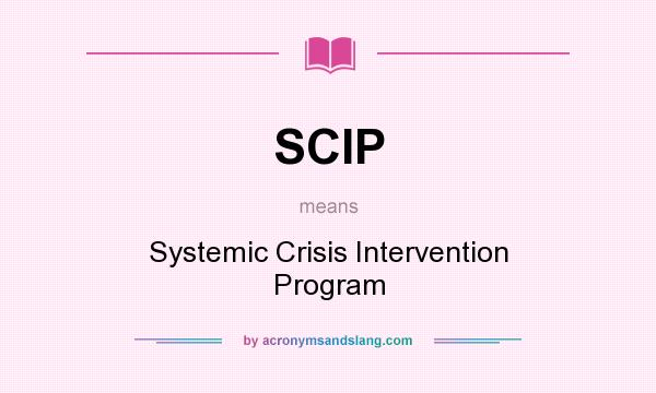 What does SCIP mean? It stands for Systemic Crisis Intervention Program