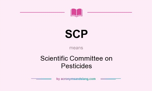 What does SCP mean? It stands for Scientific Committee on Pesticides