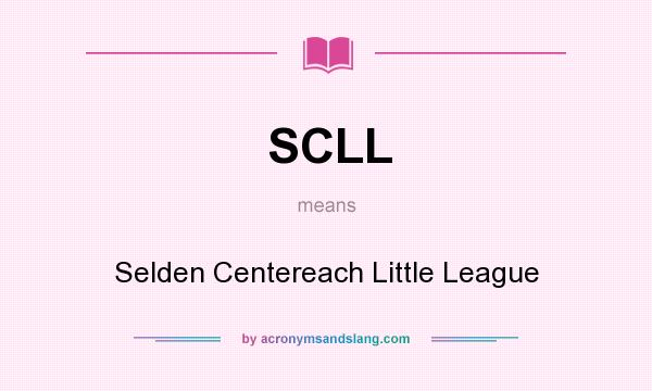 What does SCLL mean? It stands for Selden Centereach Little League
