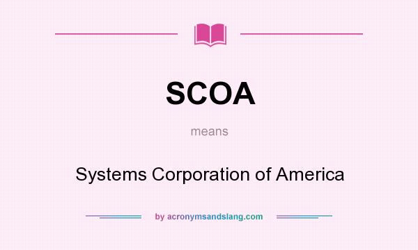 What does SCOA mean? It stands for Systems Corporation of America