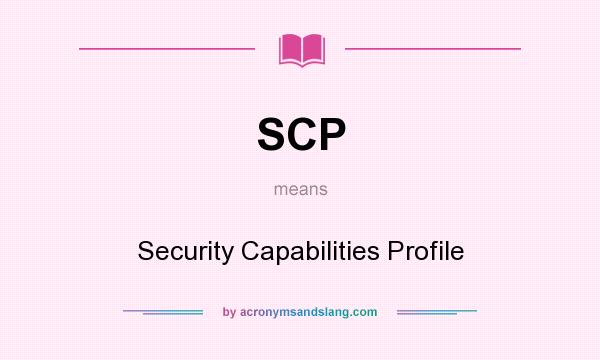 What does SCP mean? It stands for Security Capabilities Profile