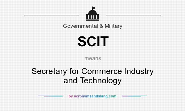 What does SCIT mean? It stands for Secretary for Commerce Industry and Technology