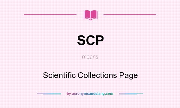 What does SCP mean? It stands for Scientific Collections Page