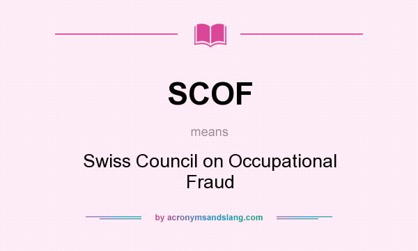 What does SCOF mean? It stands for Swiss Council on Occupational Fraud