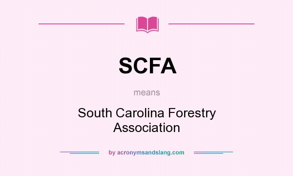 What does SCFA mean? It stands for South Carolina Forestry Association