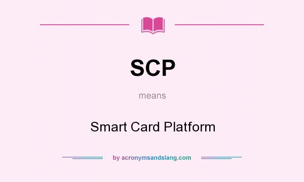 What does SCP mean? It stands for Smart Card Platform