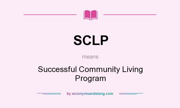 What does SCLP mean? It stands for Successful Community Living Program