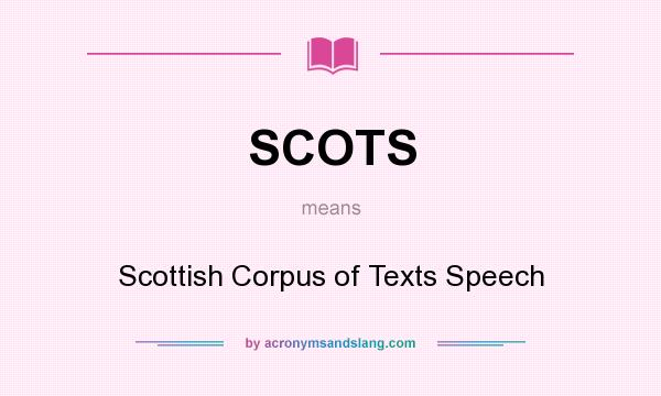 What does SCOTS mean? It stands for Scottish Corpus of Texts Speech
