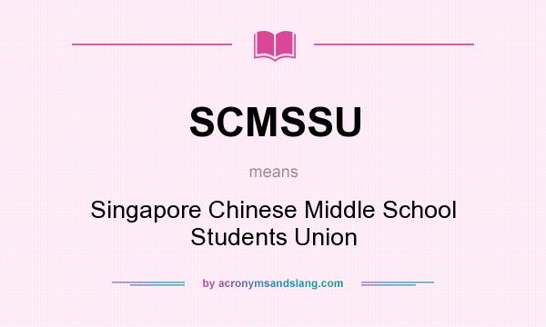 What does SCMSSU mean? It stands for Singapore Chinese Middle School Students Union