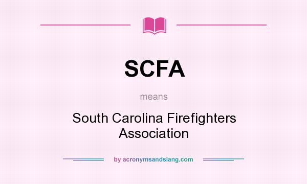 What does SCFA mean? It stands for South Carolina Firefighters Association