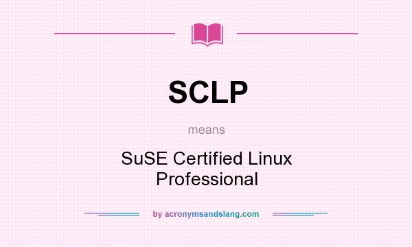 What does SCLP mean? It stands for SuSE Certified Linux Professional
