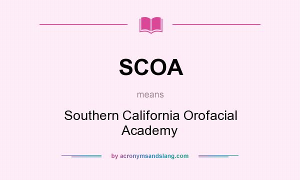 What does SCOA mean? It stands for Southern California Orofacial Academy