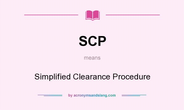 What does SCP mean? It stands for Simplified Clearance Procedure