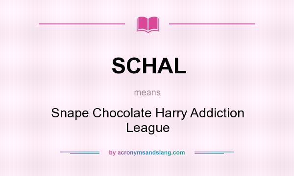 What does SCHAL mean? It stands for Snape Chocolate Harry Addiction League