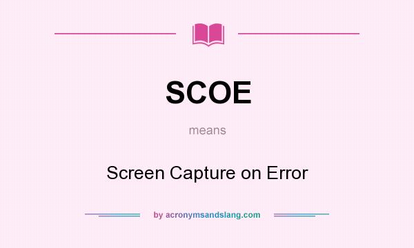 What does SCOE mean? It stands for Screen Capture on Error