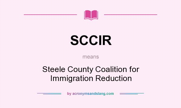 What does SCCIR mean? It stands for Steele County Coalition for Immigration Reduction