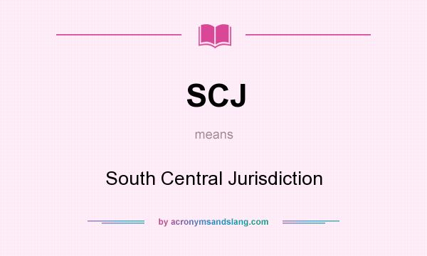 What does SCJ mean? It stands for South Central Jurisdiction