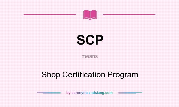 What does SCP mean? It stands for Shop Certification Program