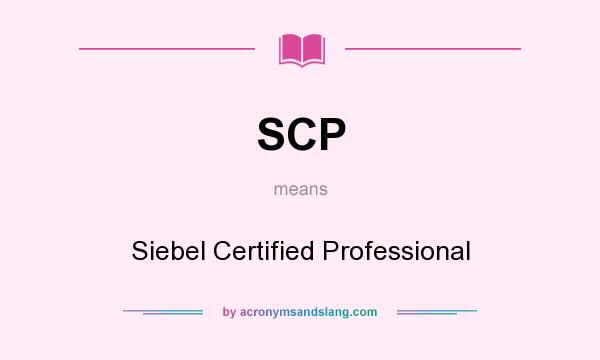 What does SCP mean? It stands for Siebel Certified Professional