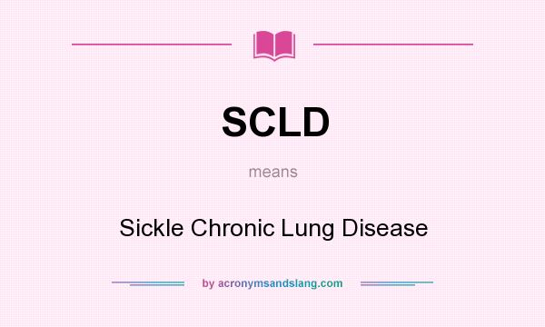What does SCLD mean? It stands for Sickle Chronic Lung Disease