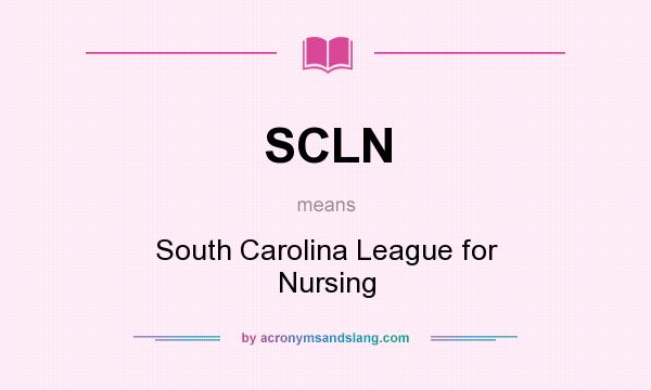 What does SCLN mean? It stands for South Carolina League for Nursing