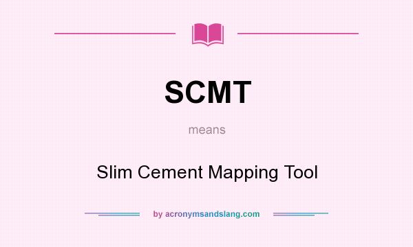 What does SCMT mean? It stands for Slim Cement Mapping Tool