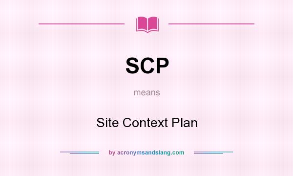 What does SCP mean? It stands for Site Context Plan