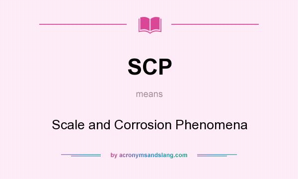 What does SCP mean? It stands for Scale and Corrosion Phenomena