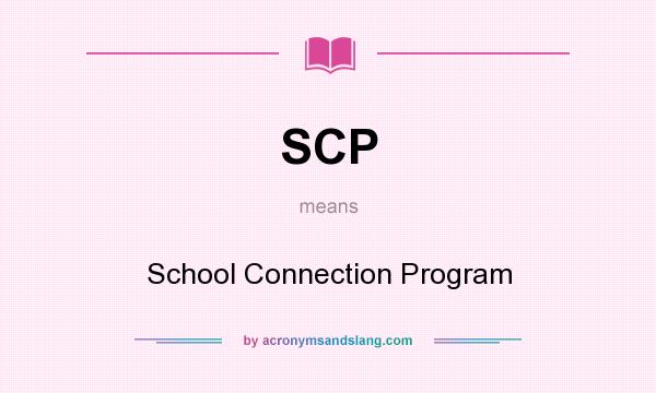 What does SCP mean? It stands for School Connection Program