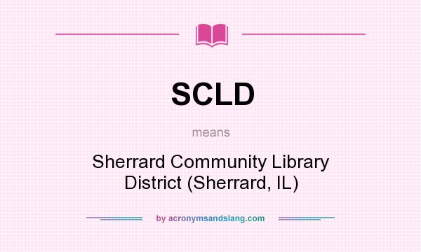 What does SCLD mean? It stands for Sherrard Community Library District (Sherrard, IL)
