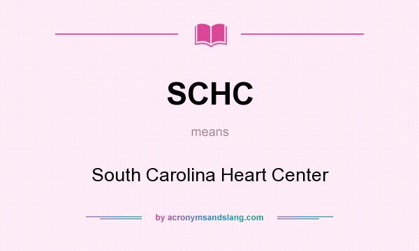 What does SCHC mean? It stands for South Carolina Heart Center