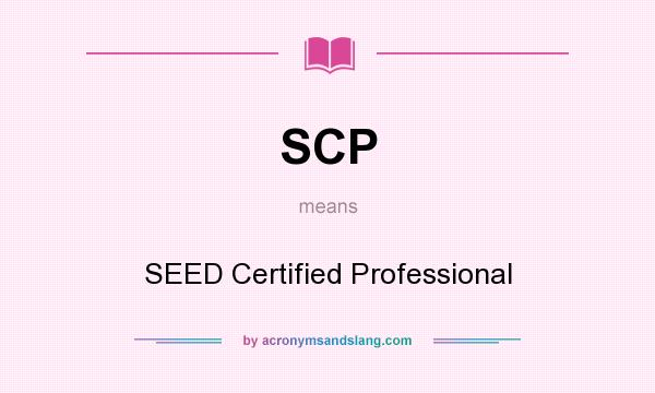 What does SCP mean? It stands for SEED Certified Professional