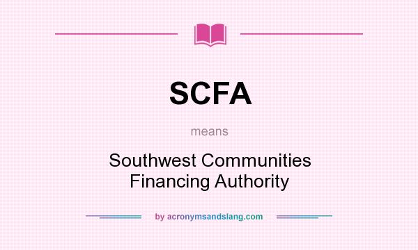 What does SCFA mean? It stands for Southwest Communities Financing Authority