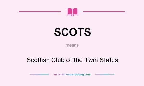 What does SCOTS mean? It stands for Scottish Club of the Twin States