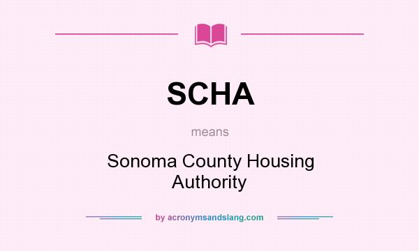 What does SCHA mean? It stands for Sonoma County Housing Authority