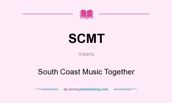 What does SCMT mean? It stands for South Coast Music Together