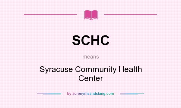What does SCHC mean? It stands for Syracuse Community Health Center