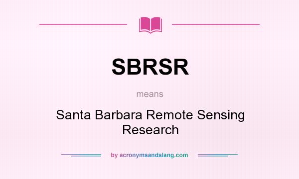 What does SBRSR mean? It stands for Santa Barbara Remote Sensing Research