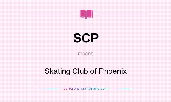 What does SCP mean? It stands for Skating Club of Phoenix